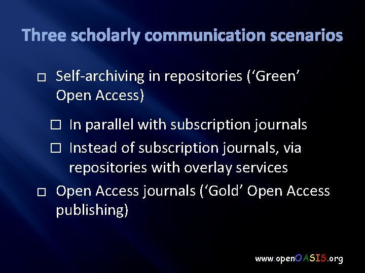 Three scholarly communication scenarios � Self-archiving in repositories (‘Green’ Open Access) In parallel with