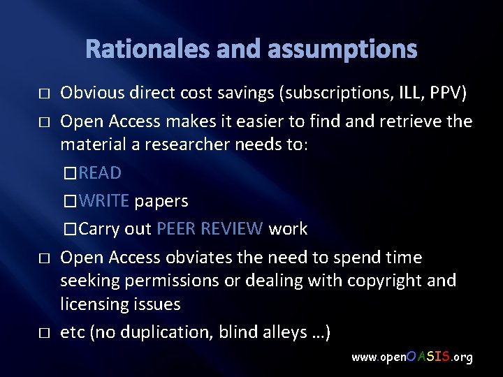 Rationales and assumptions � � Obvious direct cost savings (subscriptions, ILL, PPV) Open Access
