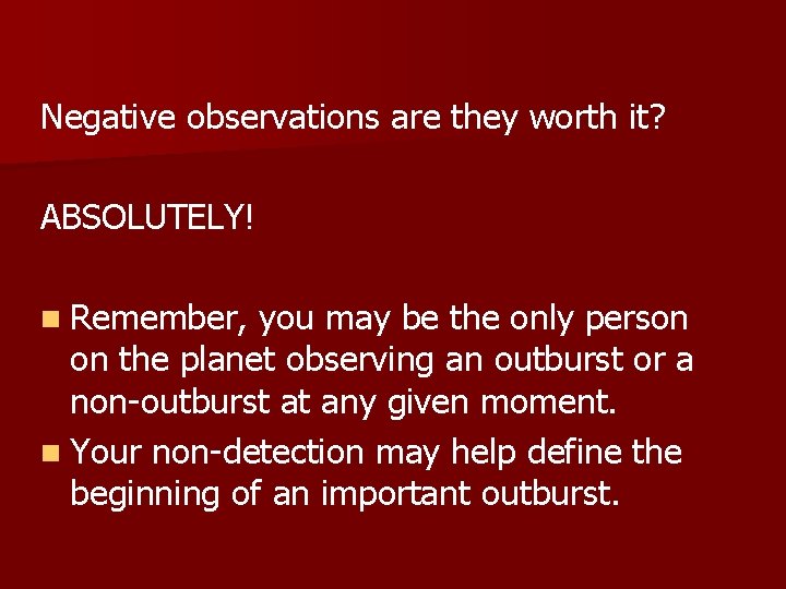 Negative observations are they worth it? ABSOLUTELY! n Remember, you may be the only