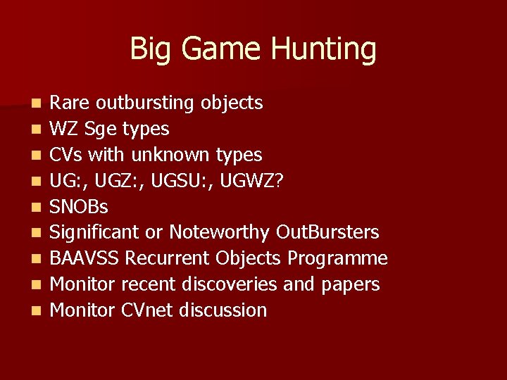 Big Game Hunting n n n n n Rare outbursting objects WZ Sge types