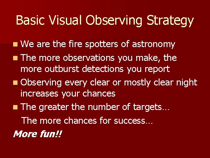 Basic Visual Observing Strategy n We are the fire spotters of astronomy n The