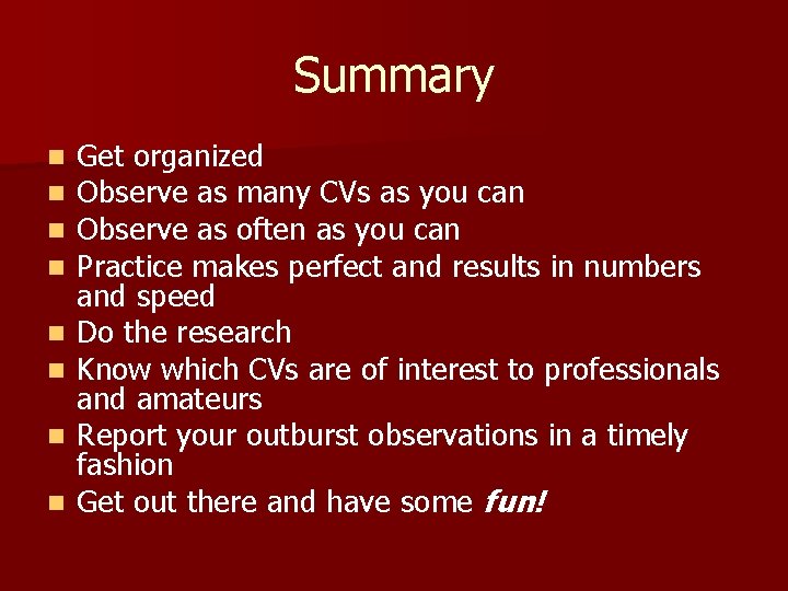 Summary n n n n Get organized Observe as many CVs as you can