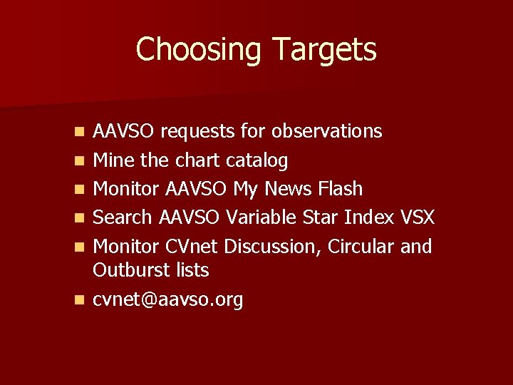 Choosing Targets n n n AAVSO requests for observations Mine the chart catalog Monitor