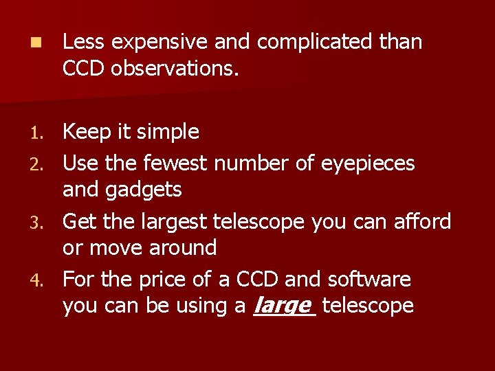 n Less expensive and complicated than CCD observations. Keep it simple 2. Use the