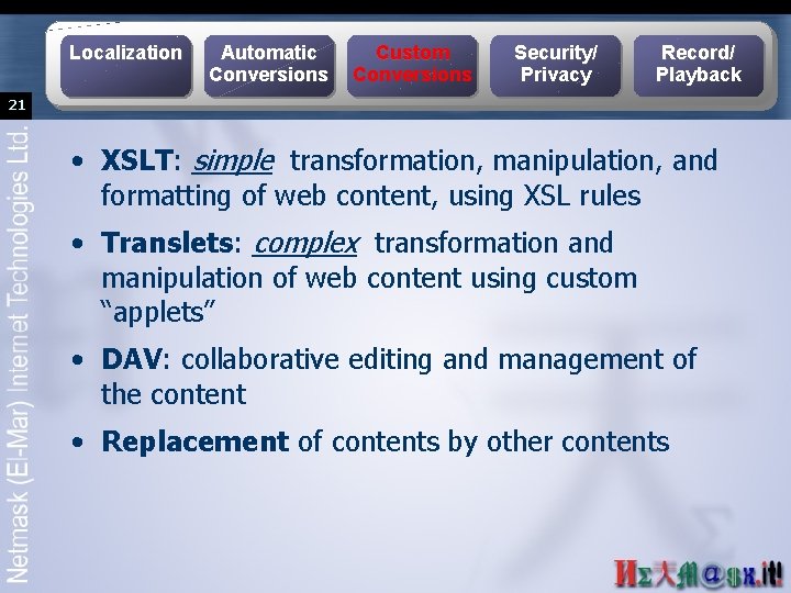 Localization Automatic Conversions Custom Conversions Security/ Privacy Record/ Playback 21 • XSLT: simple transformation,