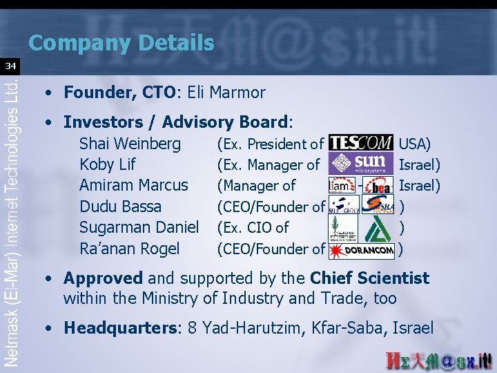 Company Details 34 • Founder, CTO: Eli Marmor • Investors / Advisory Board: Shai