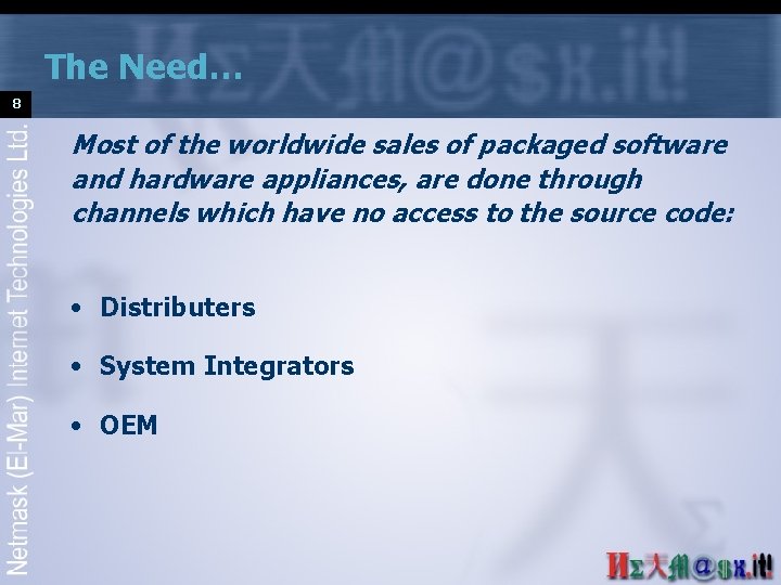 The Need… 8 Most of the worldwide sales of packaged software and hardware appliances,