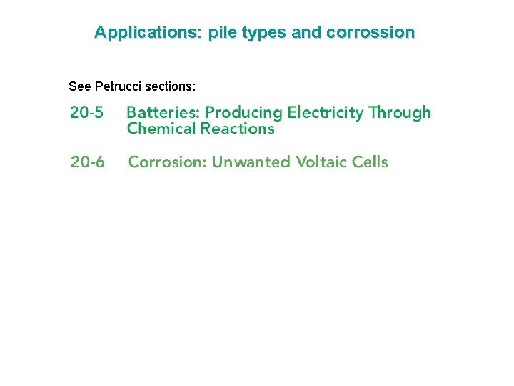 Applications: pile types and corrossion See Petrucci sections: 