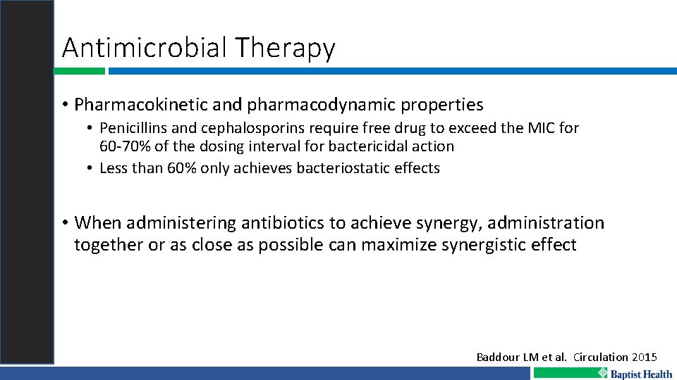 Antimicrobial Therapy • Pharmacokinetic and pharmacodynamic properties • Penicillins and cephalosporins require free drug