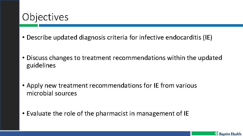 Objectives • Describe updated diagnosis criteria for infective endocarditis (IE) • Discuss changes to