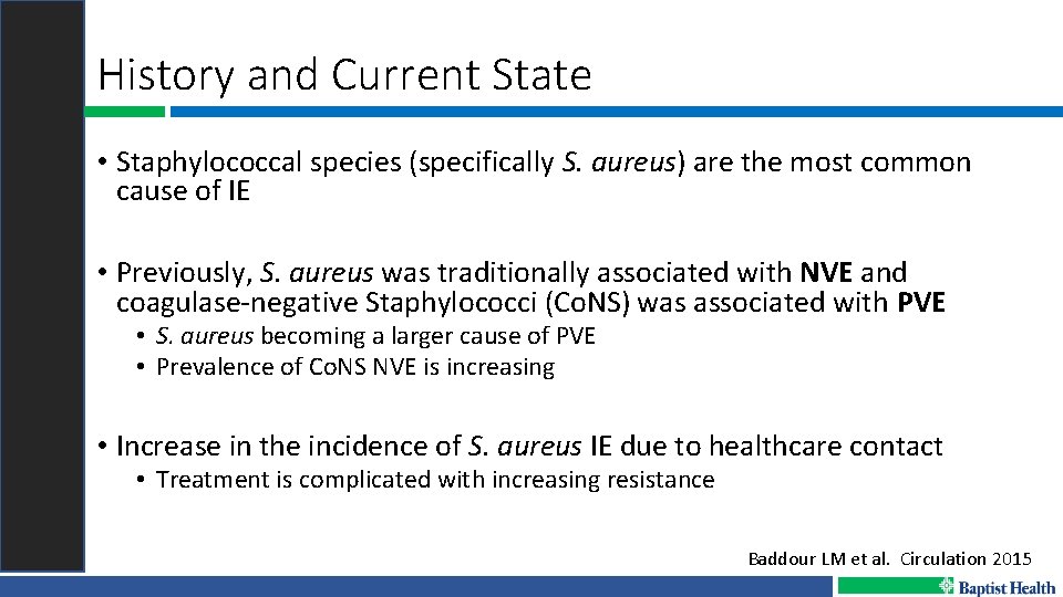 History and Current State • Staphylococcal species (specifically S. aureus) are the most common