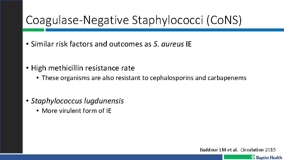 Coagulase-Negative Staphylococci (Co. NS) • Similar risk factors and outcomes as S. aureus IE