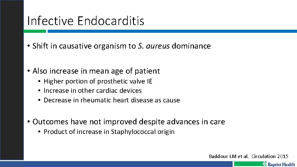 Infective Endocarditis • Shift in causative organism to S. aureus dominance • Also increase