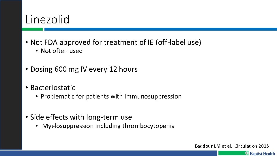 Linezolid • Not FDA approved for treatment of IE (off-label use) • Not often