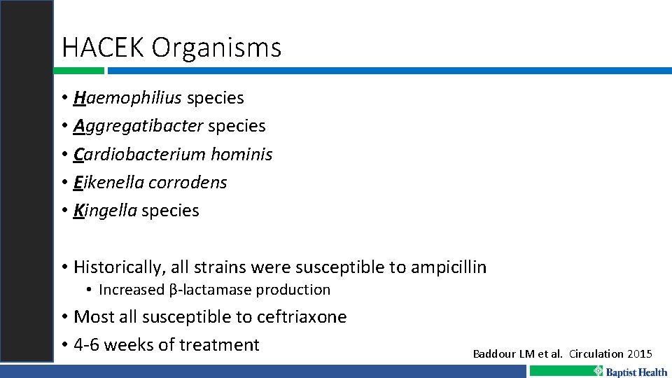 HACEK Organisms • Haemophilius species • Aggregatibacter species • Cardiobacterium hominis • Eikenella corrodens