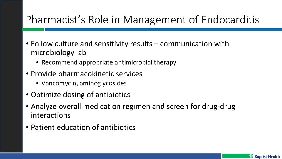 Pharmacist’s Role in Management of Endocarditis • Follow culture and sensitivity results – communication