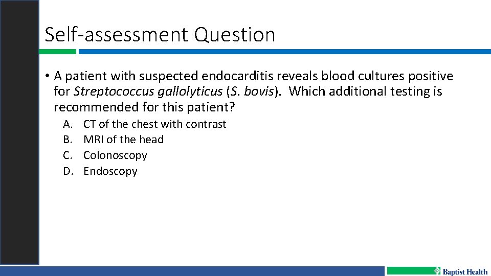 Self-assessment Question • A patient with suspected endocarditis reveals blood cultures positive for Streptococcus