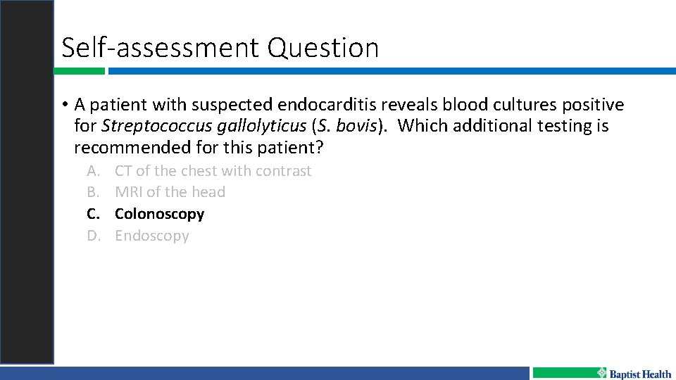 Self-assessment Question • A patient with suspected endocarditis reveals blood cultures positive for Streptococcus