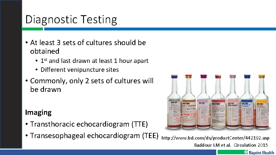 Diagnostic Testing • At least 3 sets of cultures should be obtained • 1
