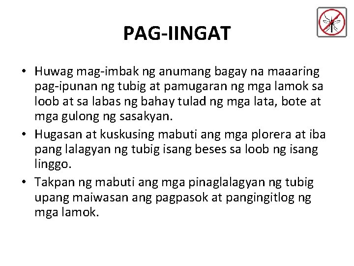 PAG-IINGAT • Huwag mag-imbak ng anumang bagay na maaaring pag-ipunan ng tubig at pamugaran PAG-IINGAT • Huwag mag-imbak ng anumang bagay na maaaring pag-ipunan ng tubig at pamugaran