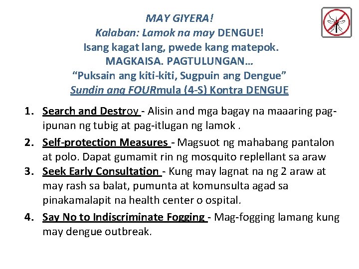 MAY GIYERA! Kalaban: Lamok na may DENGUE! Isang kagat lang, pwede kang matepok. MAGKAISA. MAY GIYERA! Kalaban: Lamok na may DENGUE! Isang kagat lang, pwede kang matepok. MAGKAISA.