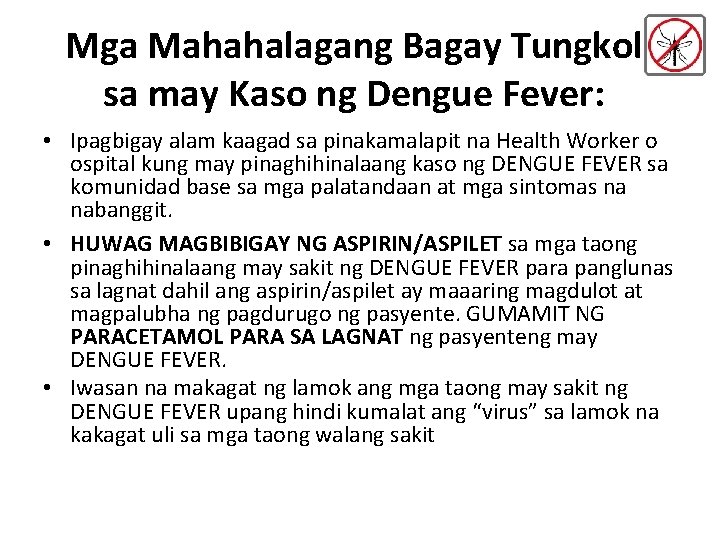 Mga Mahahalagang Bagay Tungkol sa may Kaso ng Dengue Fever: • Ipagbigay alam kaagad Mga Mahahalagang Bagay Tungkol sa may Kaso ng Dengue Fever: • Ipagbigay alam kaagad
