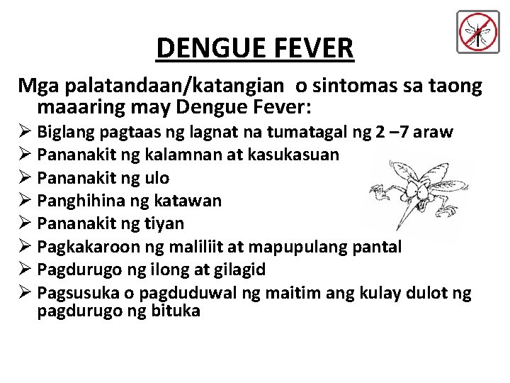 DENGUE FEVER Mga palatandaan/katangian o sintomas sa taong maaaring may Dengue Fever: Ø Biglang DENGUE FEVER Mga palatandaan/katangian o sintomas sa taong maaaring may Dengue Fever: Ø Biglang