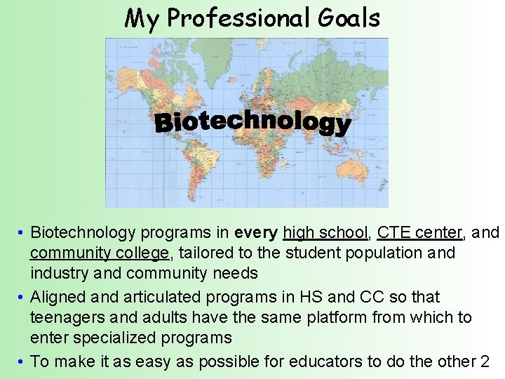 My Professional Goals • Biotechnology programs in every high school, CTE center, and community