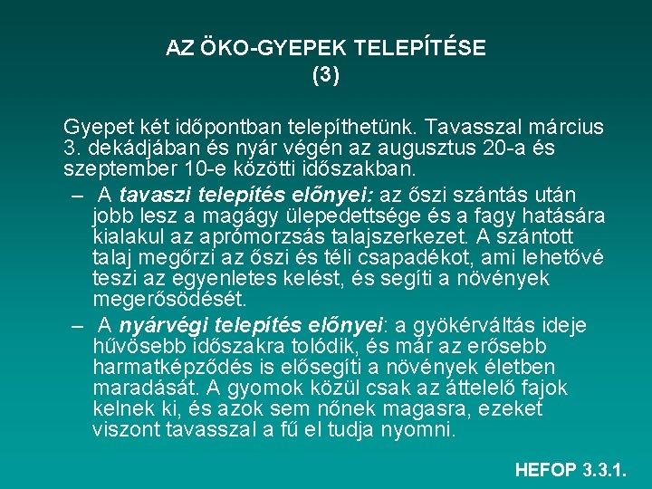 AZ ÖKO-GYEPEK TELEPÍTÉSE (3) Gyepet két időpontban telepíthetünk. Tavasszal március 3. dekádjában és nyár