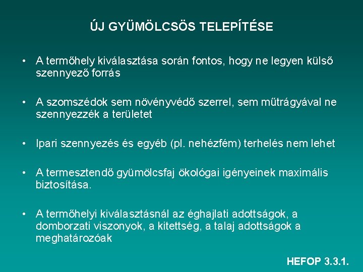 ÚJ GYÜMÖLCSÖS TELEPÍTÉSE • A termőhely kiválasztása során fontos, hogy ne legyen külső szennyező