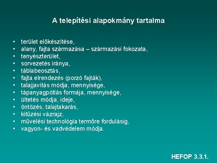 A telepítési alapokmány tartalma • • • • terület előkészítése, alany, fajta származása –