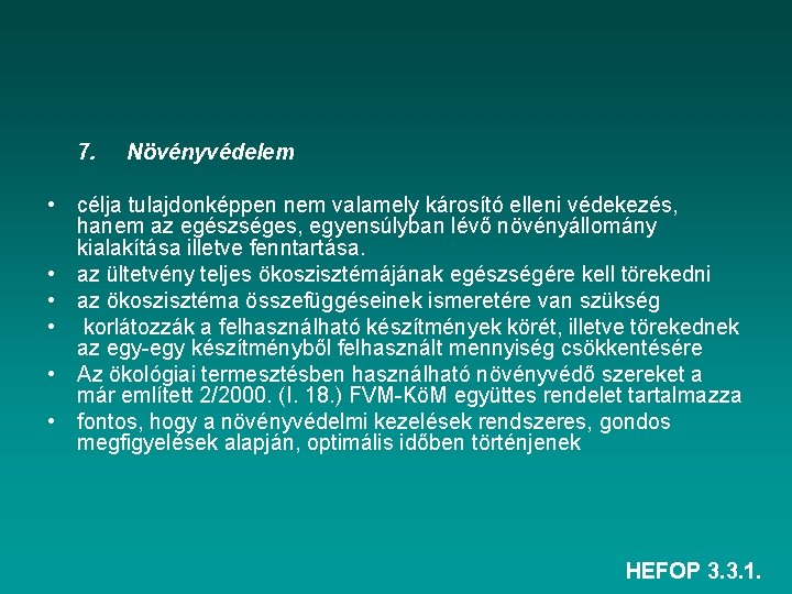 7. Növényvédelem • célja tulajdonképpen nem valamely károsító elleni védekezés, hanem az egészséges, egyensúlyban