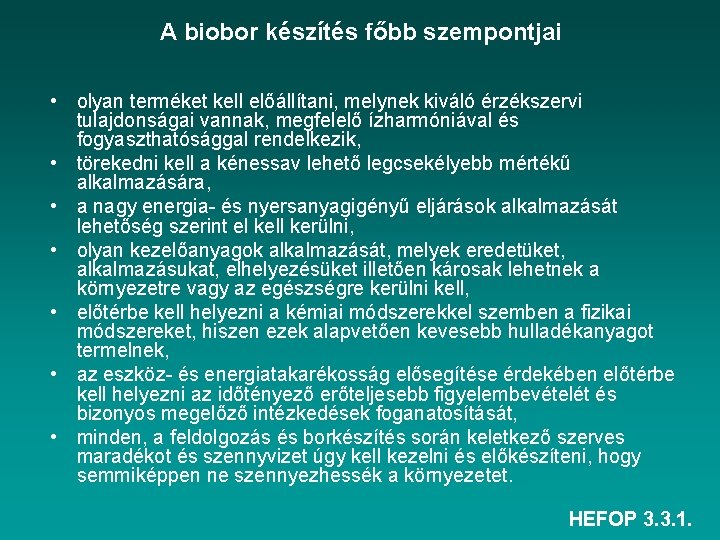 A biobor készítés főbb szempontjai • olyan terméket kell előállítani, melynek kiváló érzékszervi tulajdonságai