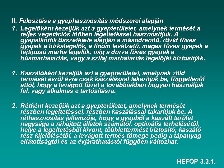 II. Felosztása a gyephasznosítás módszerei alapján 1. Legelőként kezeljük azt a gyepterületet, amelynek termését