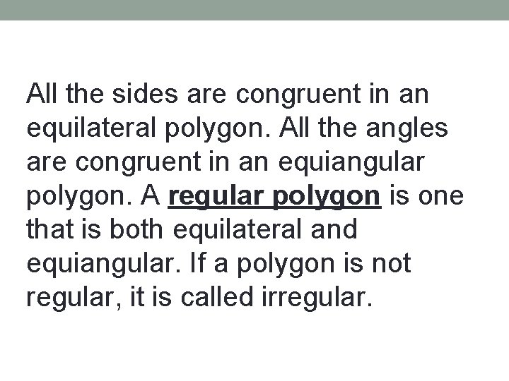 All the sides are congruent in an equilateral polygon. All the angles are congruent