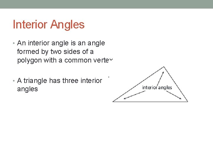 Interior Angles • An interior angle is an angle formed by two sides of