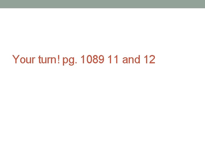 Your turn! pg. 1089 11 and 12 