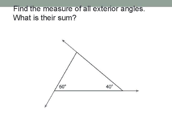 Find the measure of all exterior angles. What is their sum? 