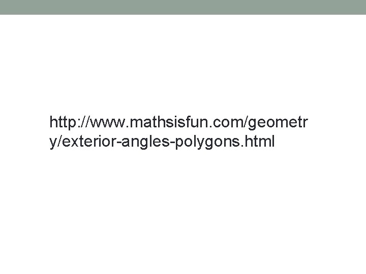 http: //www. mathsisfun. com/geometr y/exterior-angles-polygons. html 