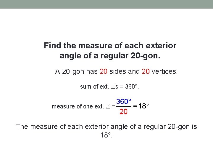 Find the measure of each exterior angle of a regular 20 -gon. A 20