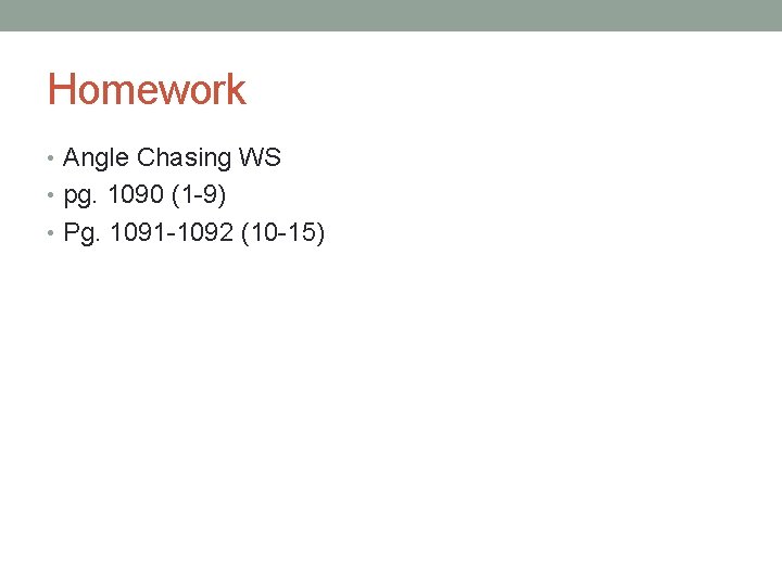 Homework • Angle Chasing WS • pg. 1090 (1 -9) • Pg. 1091 -1092