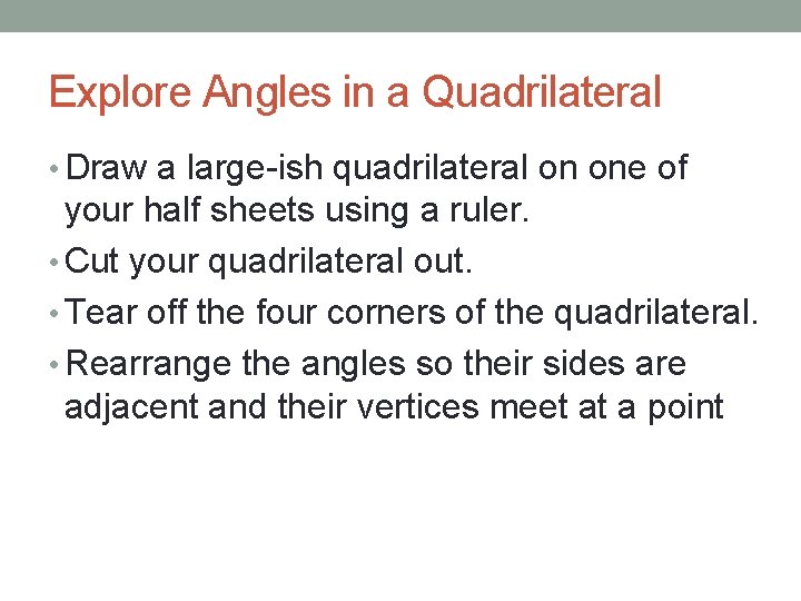 Explore Angles in a Quadrilateral • Draw a large-ish quadrilateral on one of your