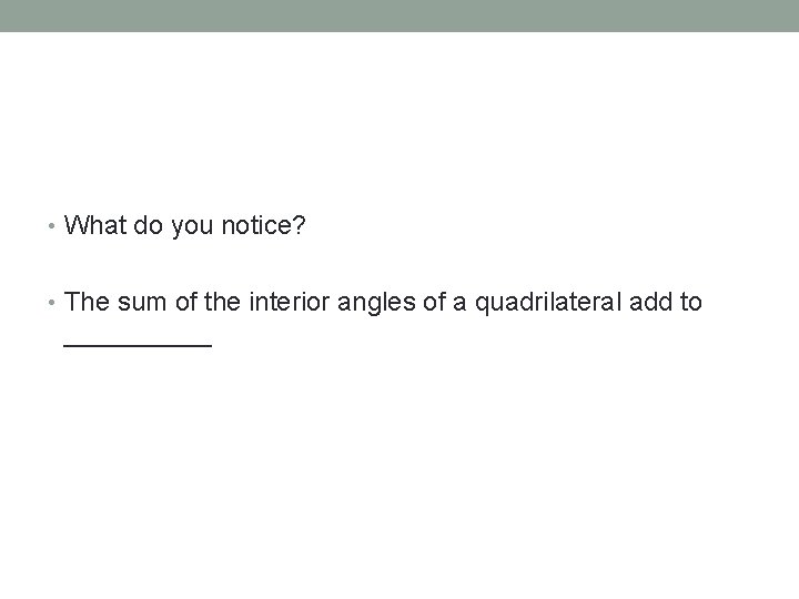  • What do you notice? • The sum of the interior angles of