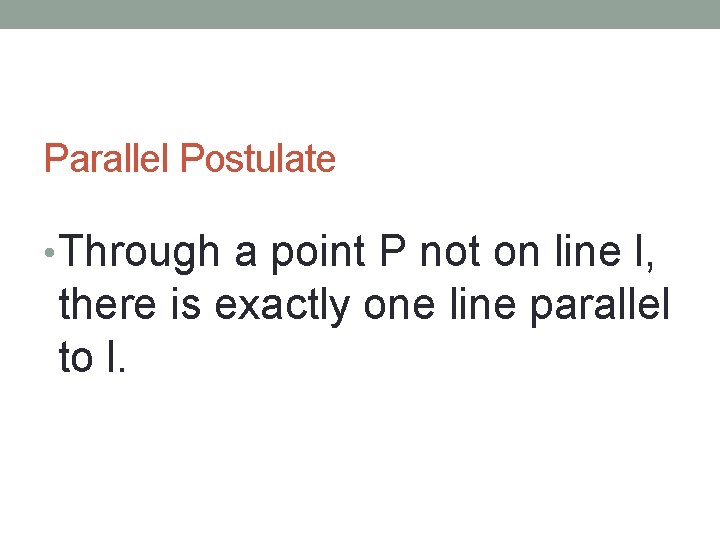 Parallel Postulate • Through a point P not on line l, there is exactly