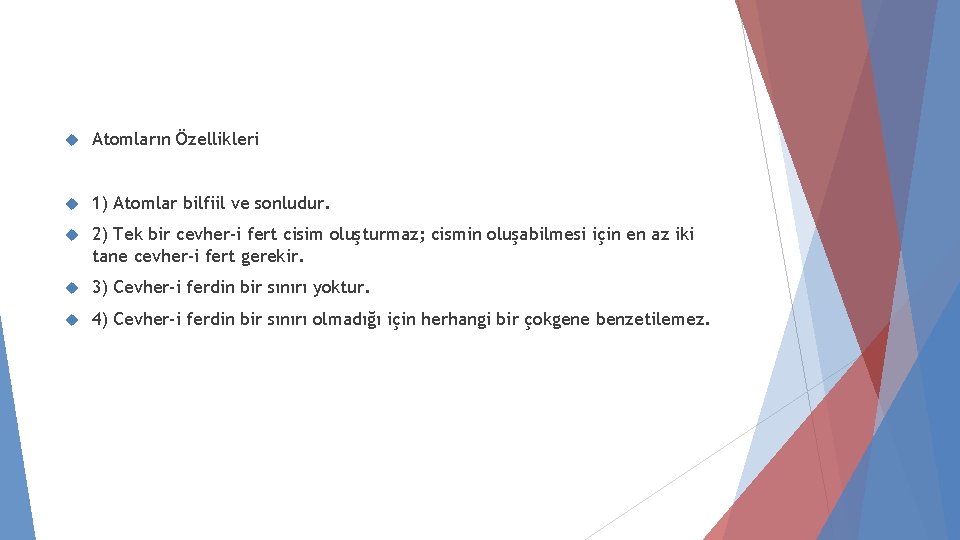  Atomların Özellikleri 1) Atomlar bilfiil ve sonludur. 2) Tek bir cevher-i fert cisim