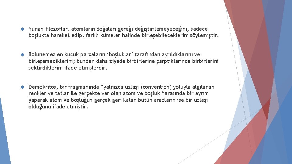  Yunan filozoflar, atomların doğaları gereği değiştirilemeyeceğini, sadece boşlukta hareket edip, farklı kümeler halinde