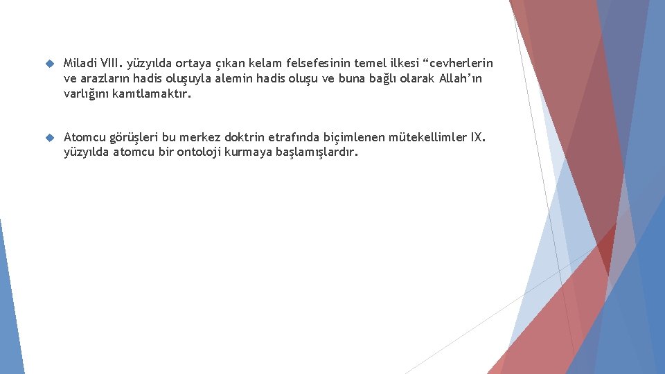  Miladi VIII. yüzyılda ortaya çıkan kelam felsefesinin temel ilkesi “cevherlerin ve arazların hadis