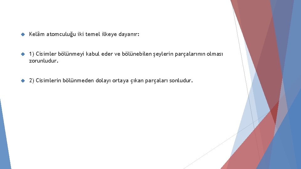  Kelâm atomculuğu iki temel ilkeye dayanır: 1) Cisimler bölünmeyi kabul eder ve bölünebilen