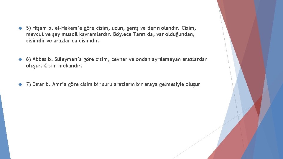  5) Hişam b. el-Hakem’e göre cisim, uzun, geniş ve derin olandır. Cisim, mevcut