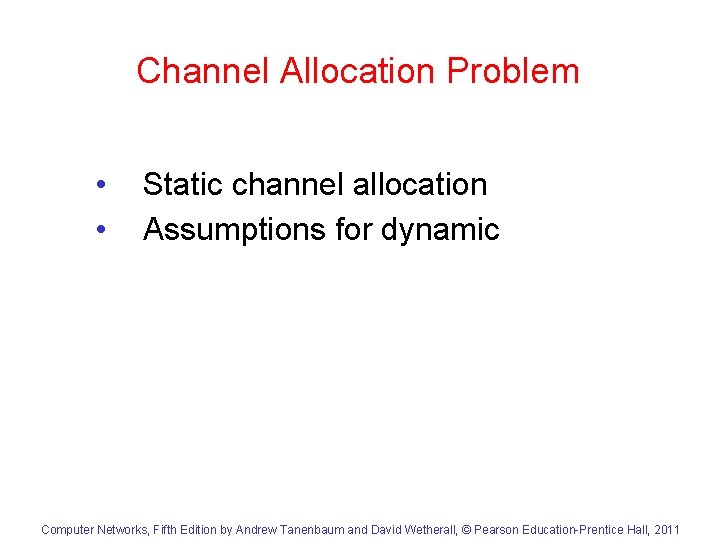 Channel Allocation Problem • • Static channel allocation Assumptions for dynamic Computer Networks, Fifth